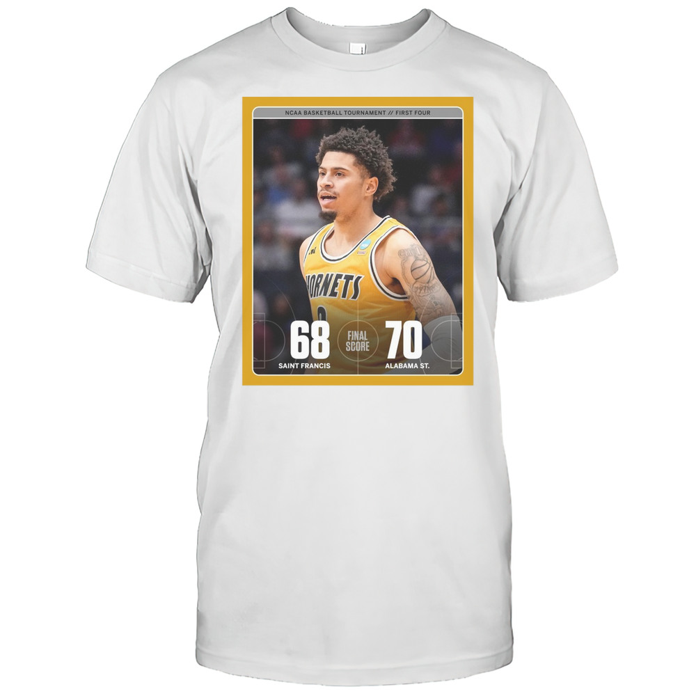 Saint Francis Red Flash Vs Alabama State Hornets Final Score 68  70 NCAA Basketball Tournament First Four Poster T-shirt