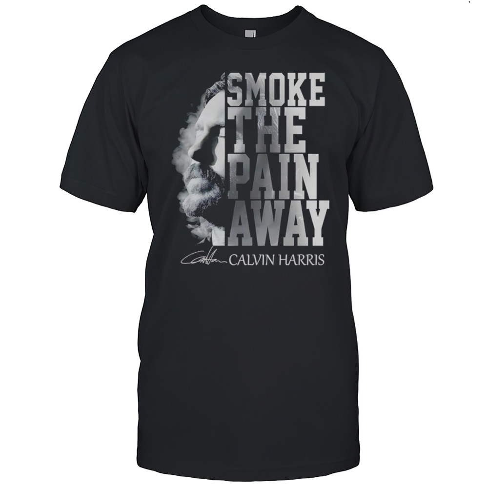 Smoke The Pain Away Calvin Harris Shirt