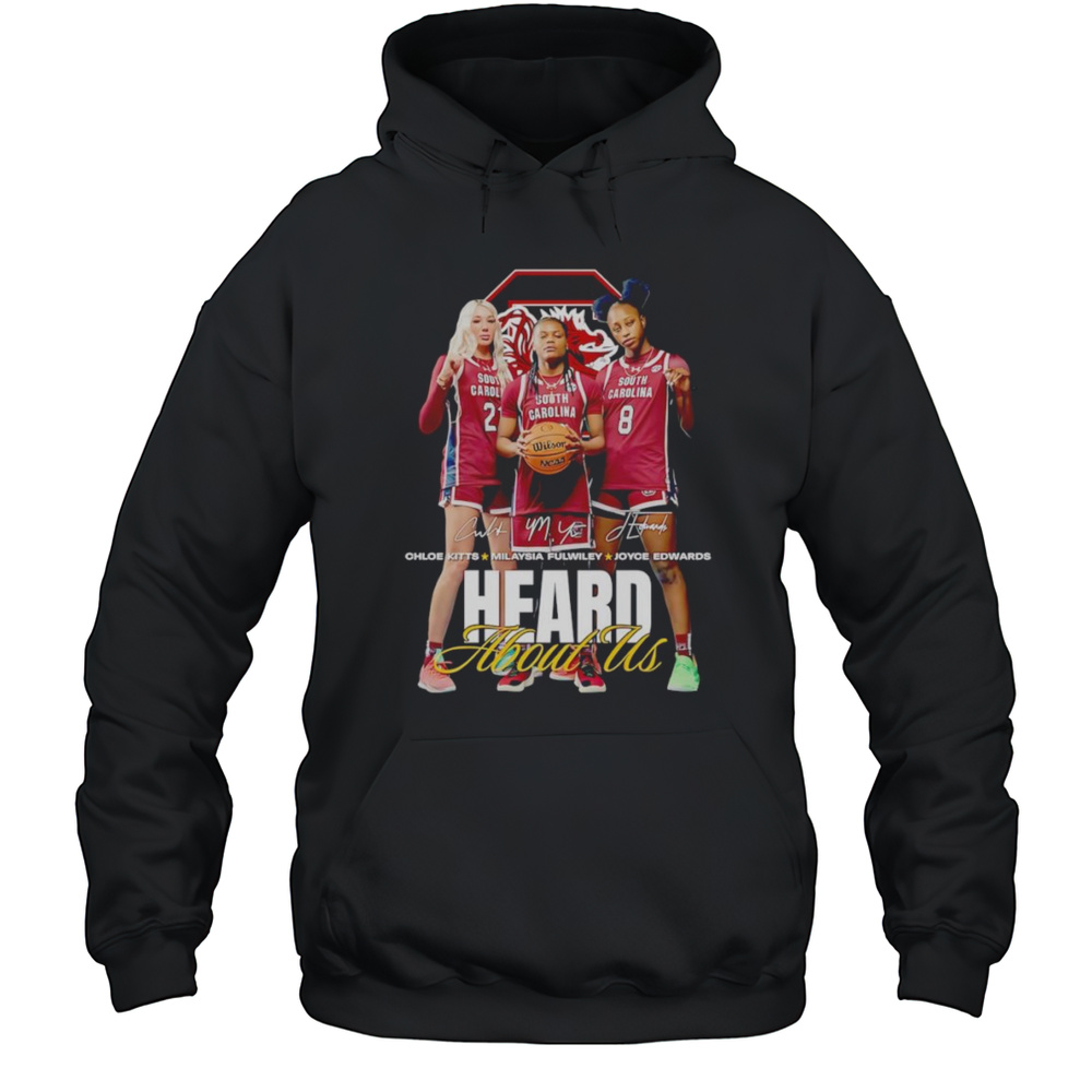 South Carolina Chloe Kitts Milaysia Fulwiley Joyce Edwards Heard About Us Shirt Unisex Hoodie