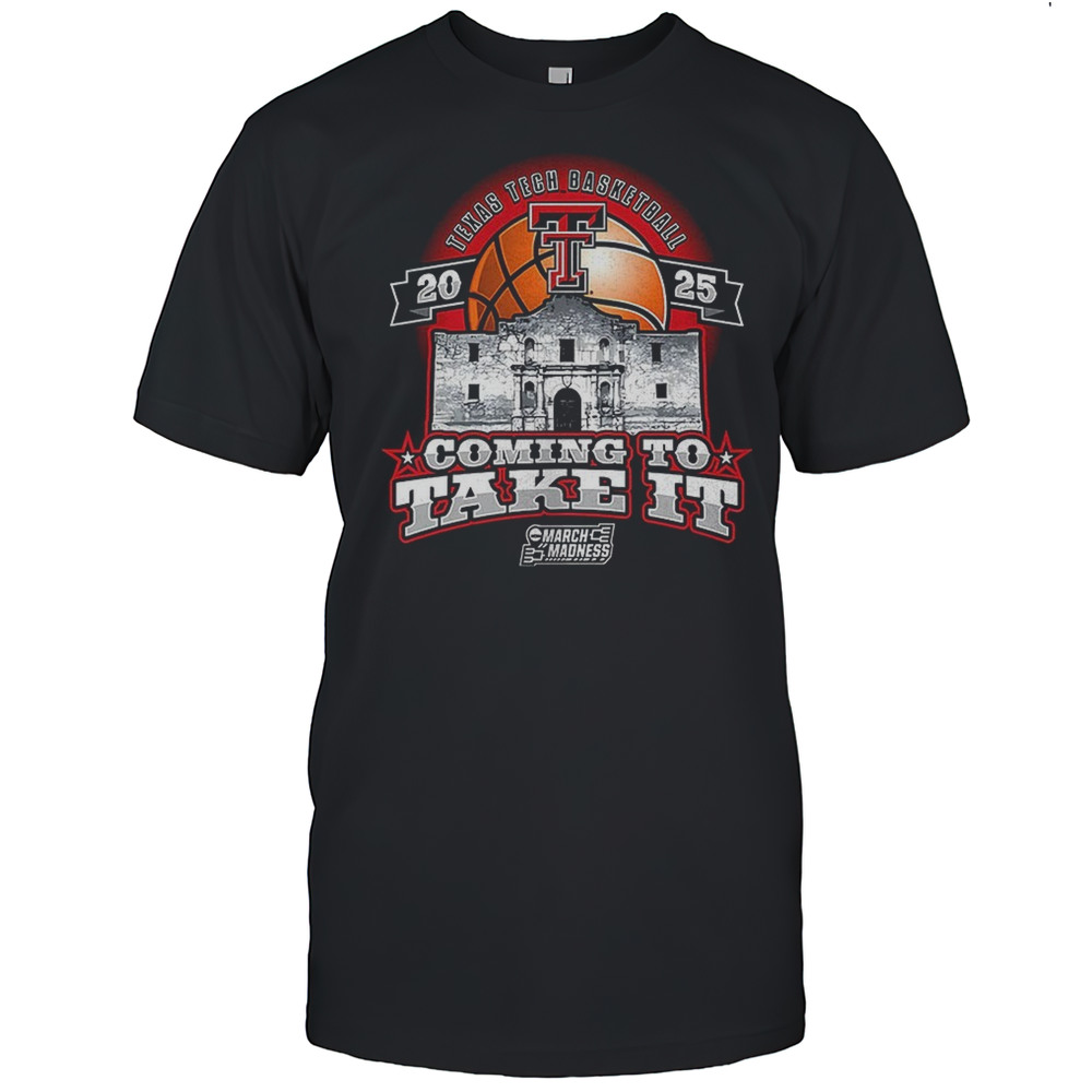 Texas Tech Basketball 2025 Coming To Take It NCAA Tournament Shirt