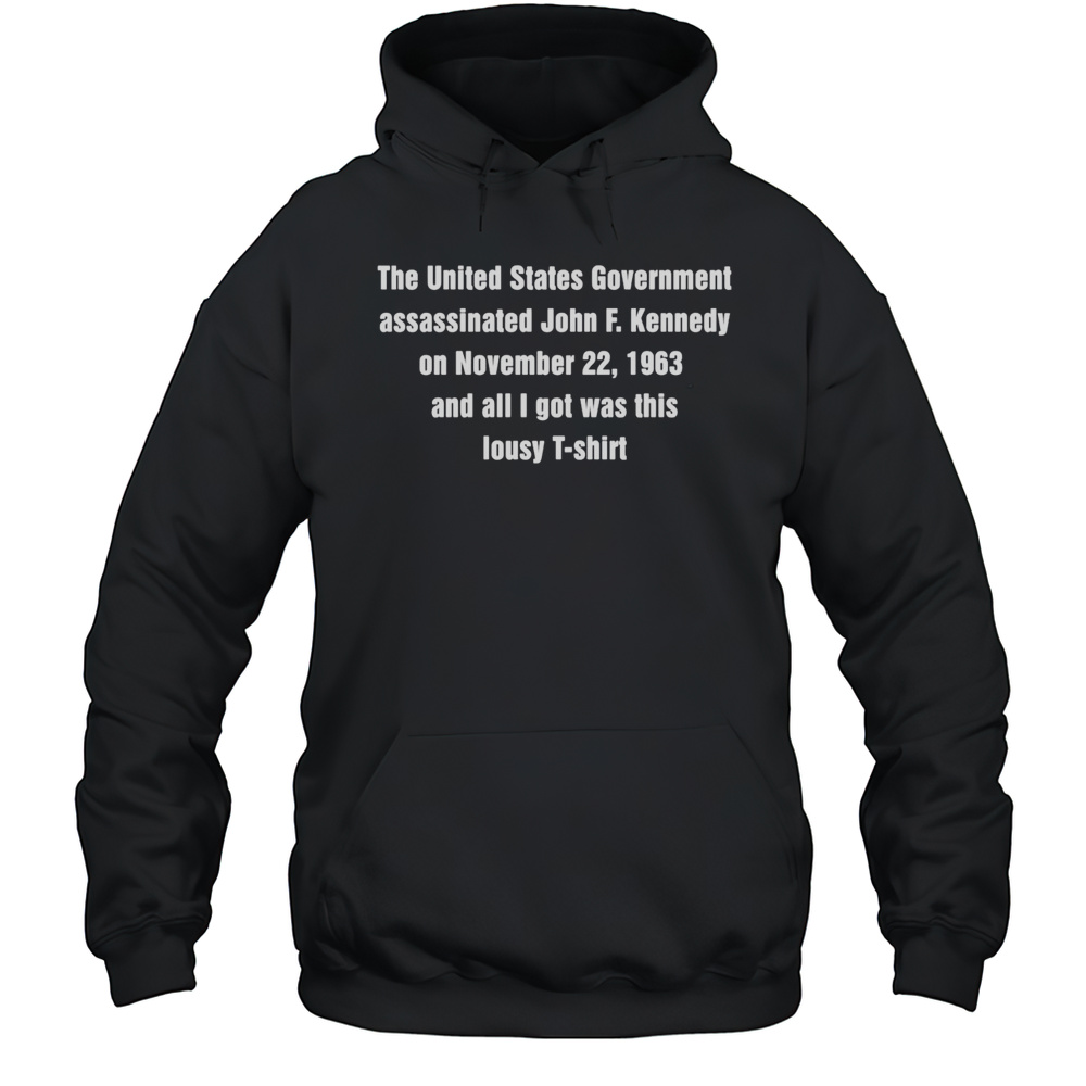 The United States Government Assassinated John F Kennedy Shirt Unisex Hoodie