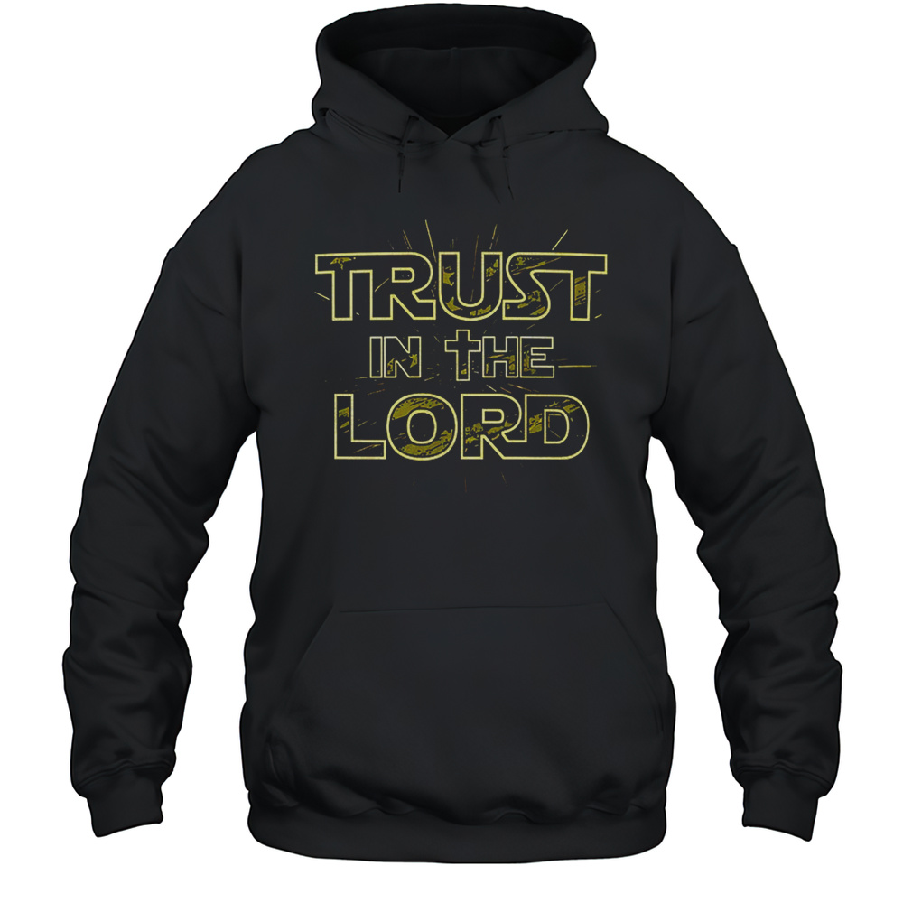 Trust In The Lord Shirt Unisex Hoodie