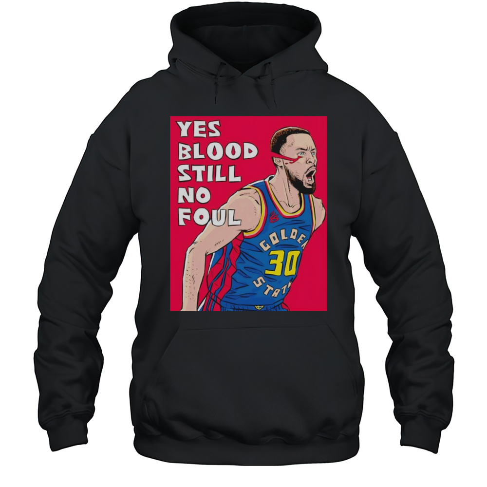 Yes Blood Still No Foul Stephen Curry Shirt Unisex Hoodie