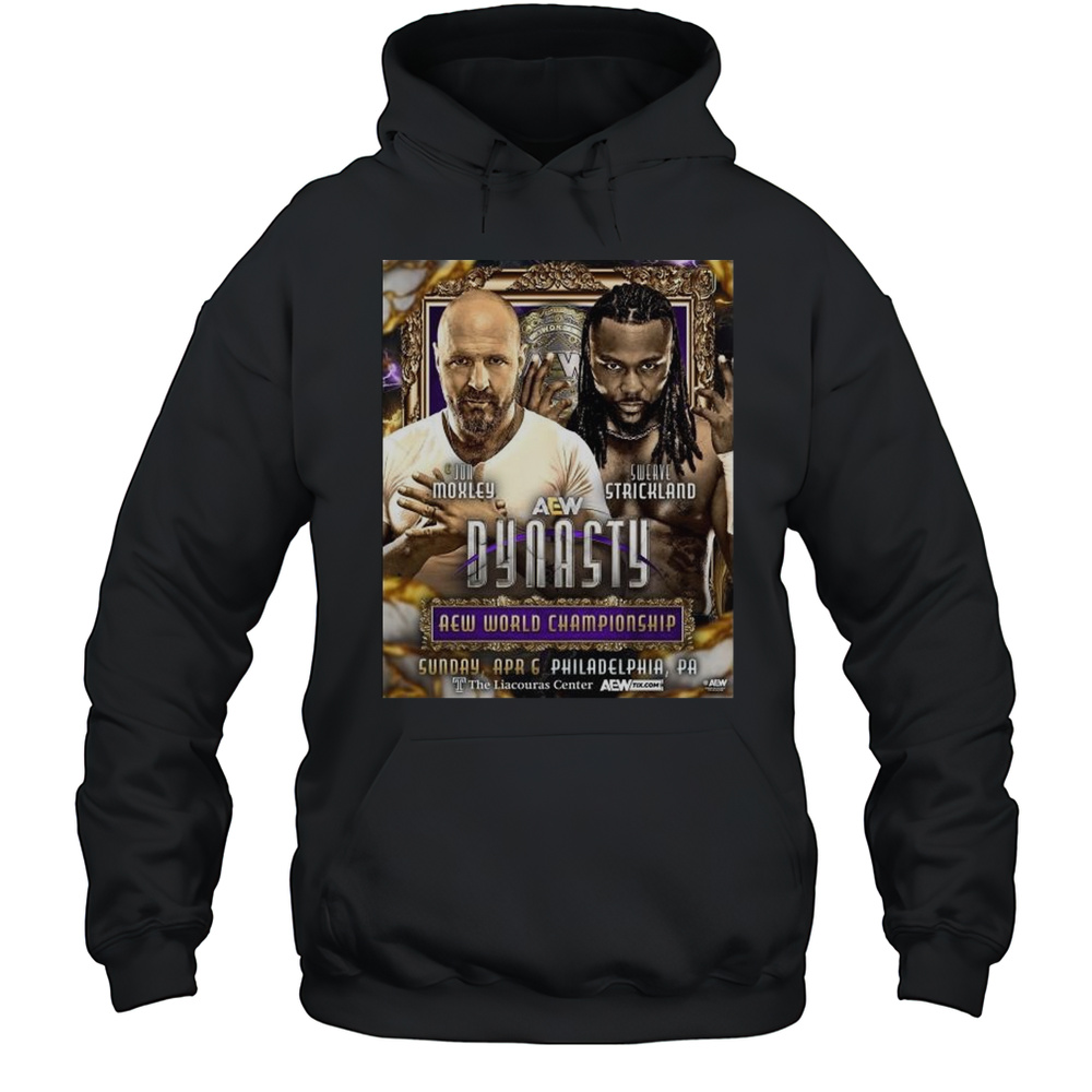 AEW Dynasty AEW World Championship Jon Moxley Vs Swerve Strickland Apr 6 2025 Philadelphia PA T-shirt Unisex Hoodie