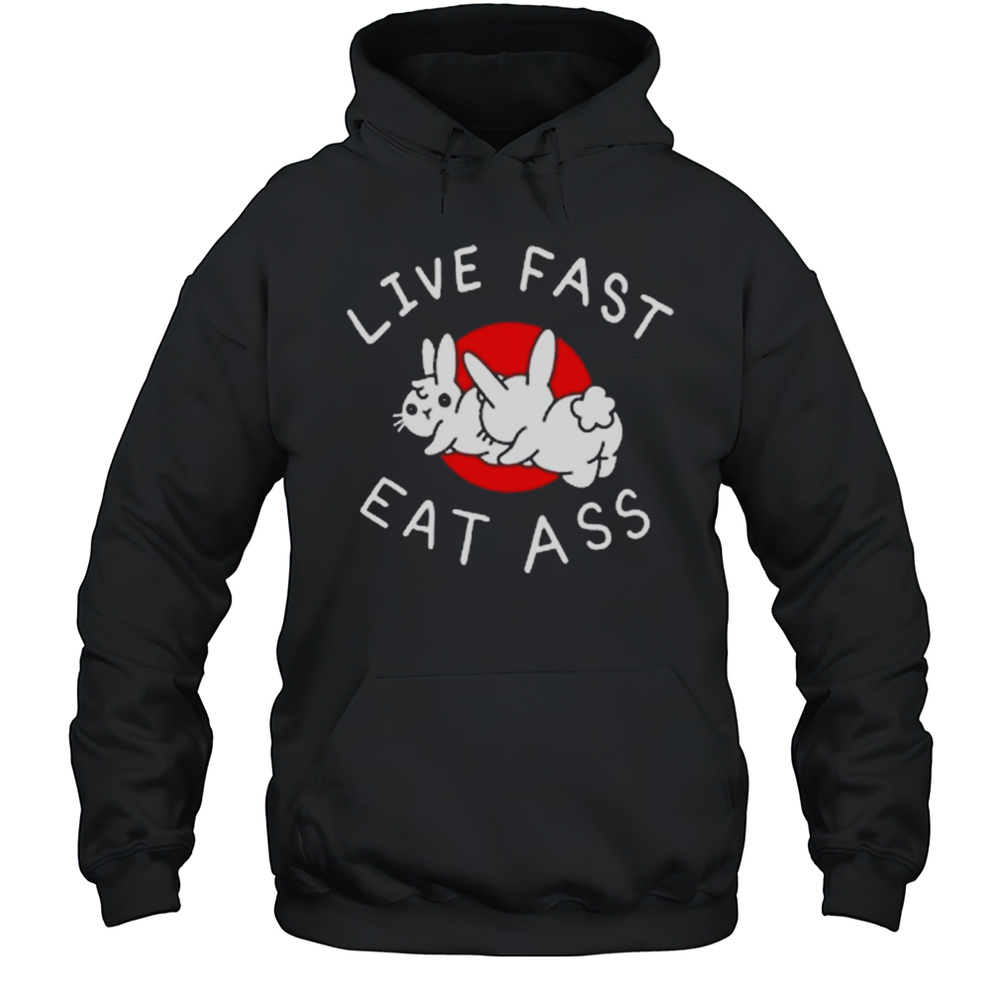Bunny Live Fast Eat Ass Shirt Unisex Hoodie
