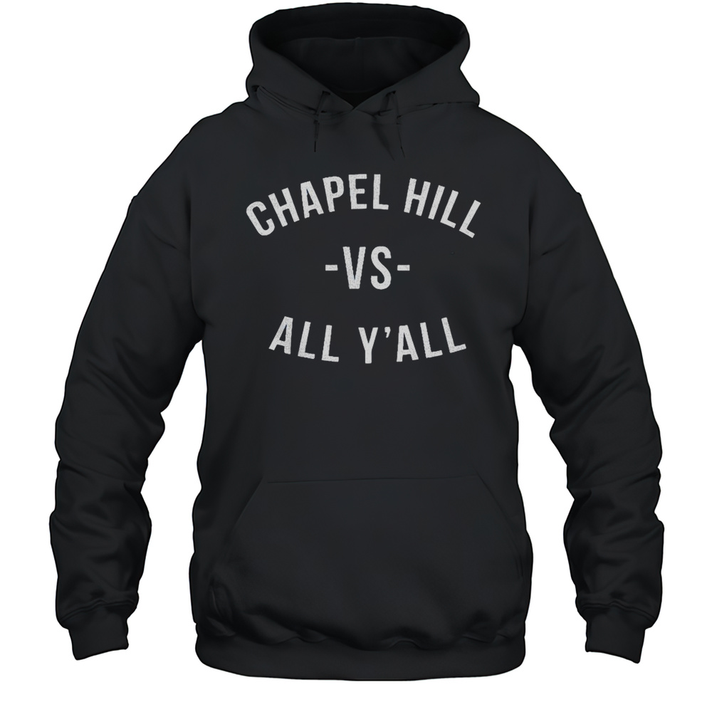 Chapel Hill Vs All Yall Shirt Unisex Hoodie