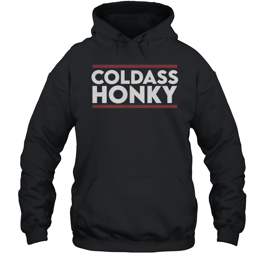 Coldass Honky Shirt Unisex Hoodie