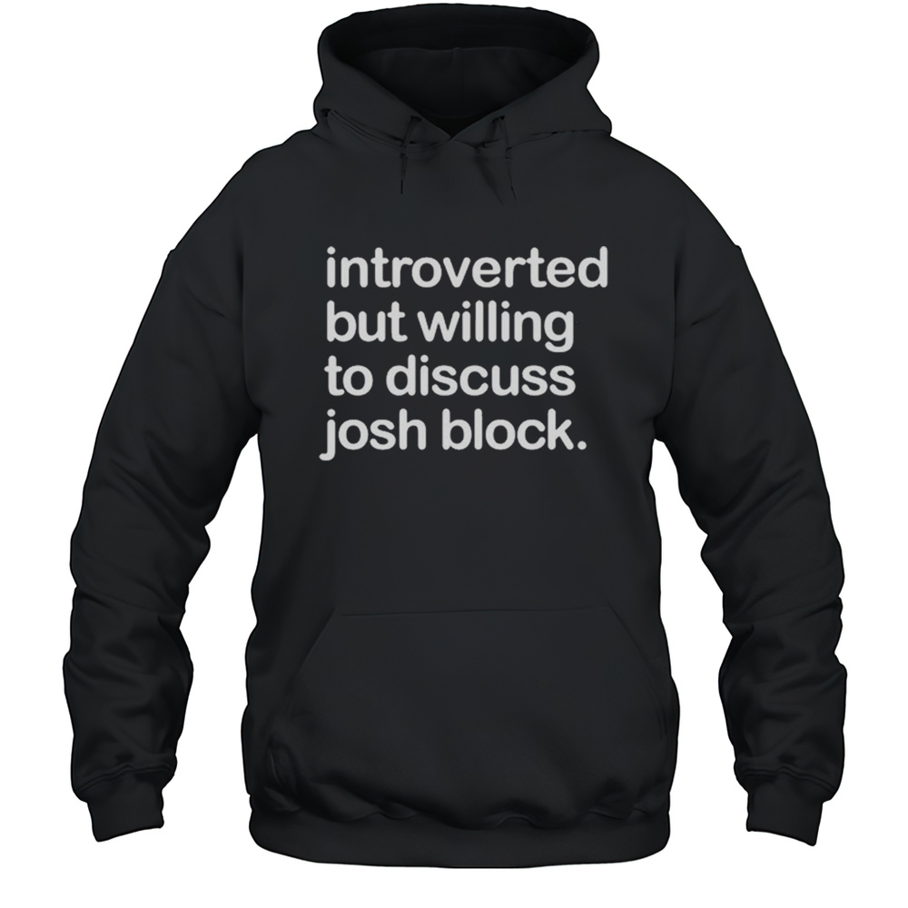 Illegalshirts Introverted But Willing To Discuss Josh Block Shirt Unisex Hoodie