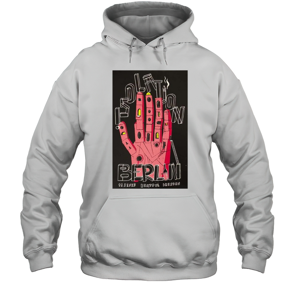 Isolation Berlin Beatpol Dresden Germany March 19 2025 Tour Poster Painting T-shirt Unisex Hoodie
