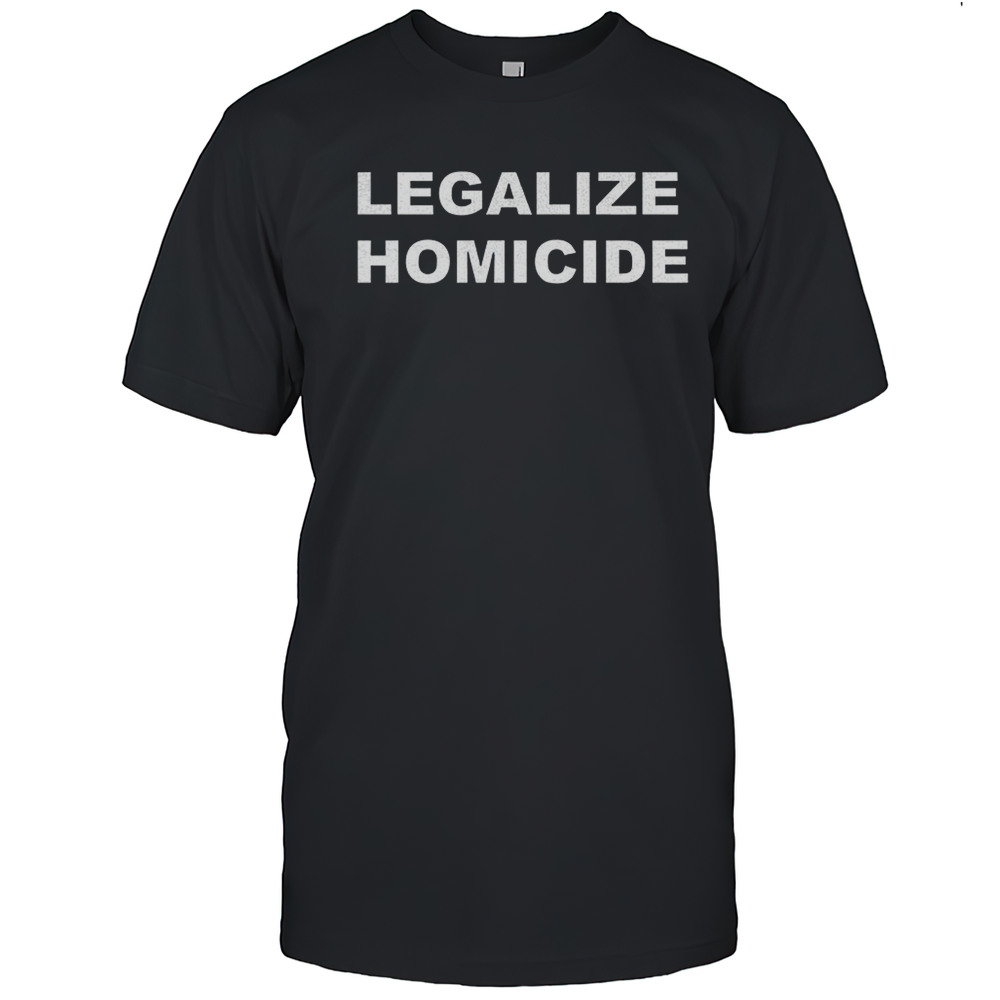 Legalize Homicide Shirt