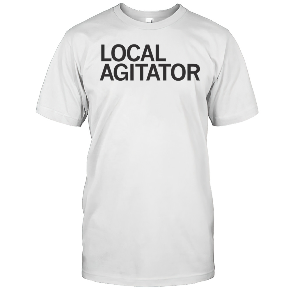 Local Agitator Shirt