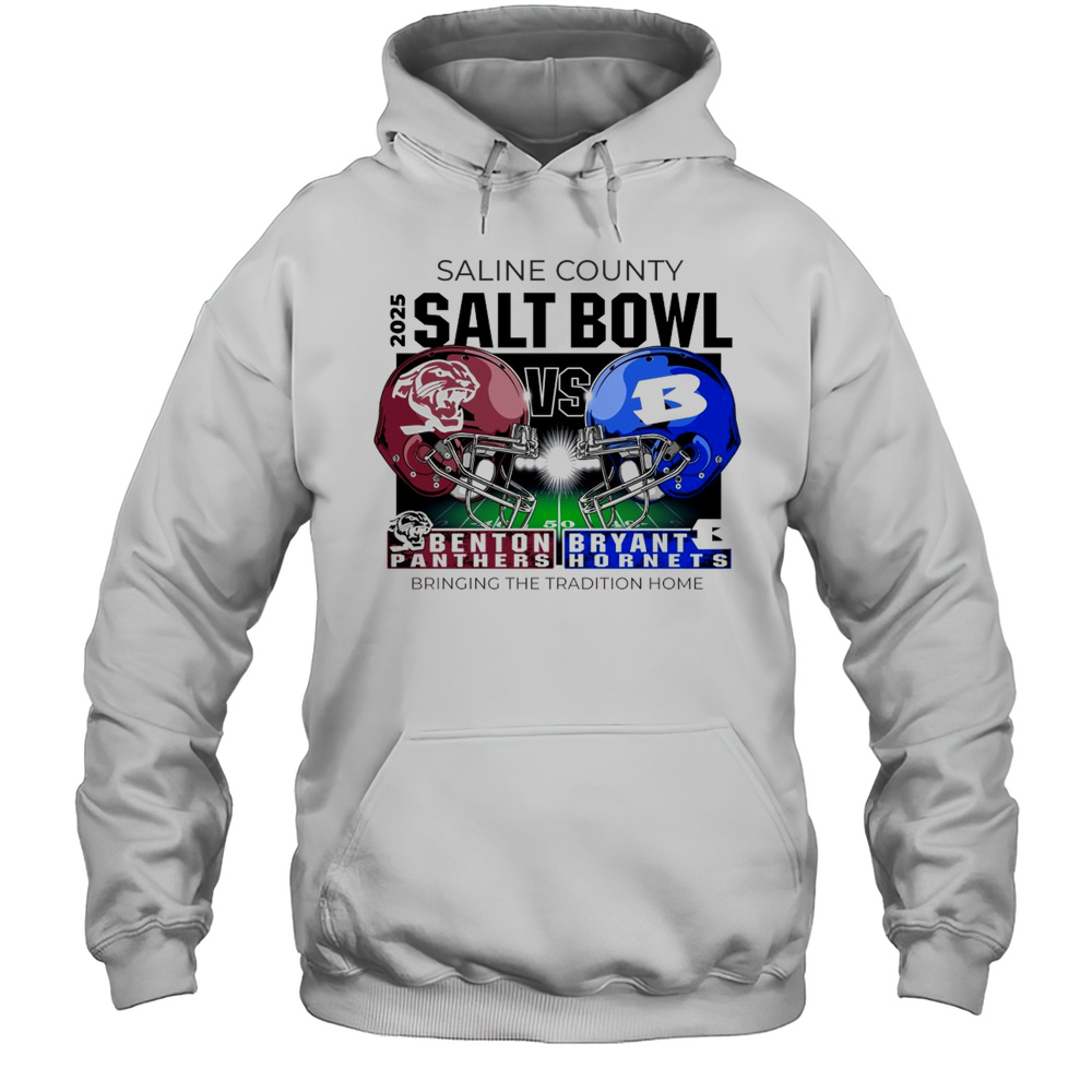 Saline County 2025 Salt Bowl Benton Panthers Vs Bryant Hornets Bringing The Tradition Home T-shirt Unisex Hoodie