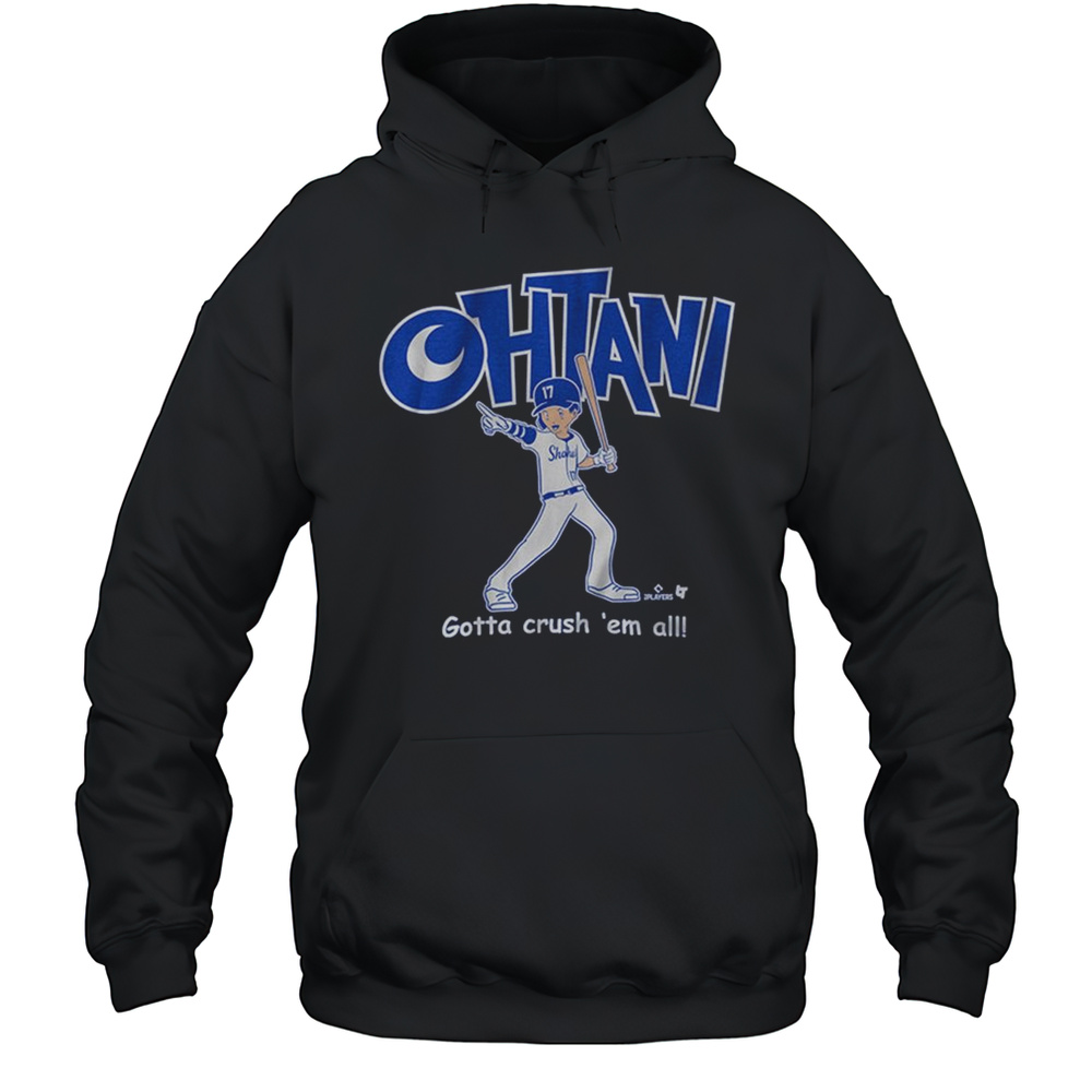 Shohei Ohtani Los Angeles Dodgers Gotta Crush Em All Shirt Unisex Hoodie