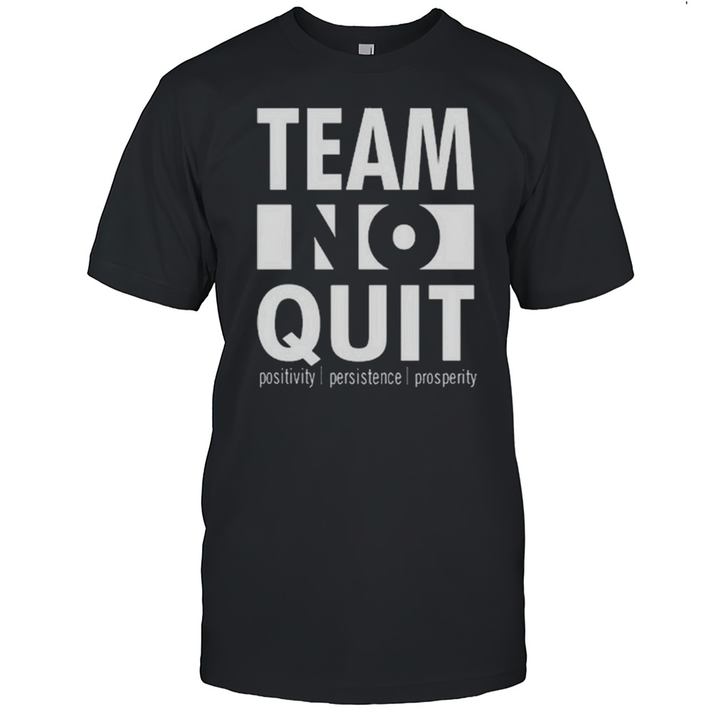 Team No Quit Positivity Persistence Shirt