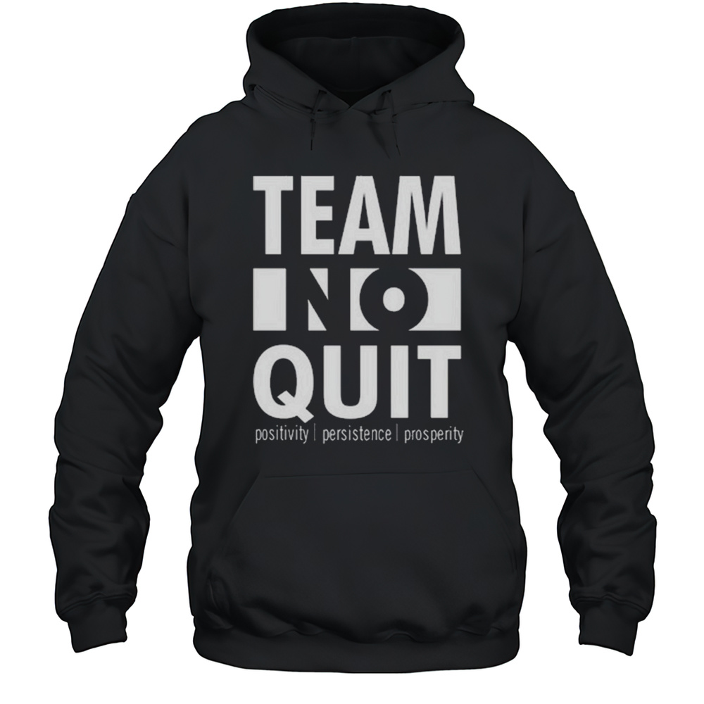 Team No Quit Positivity Persistence Shirt Unisex Hoodie
