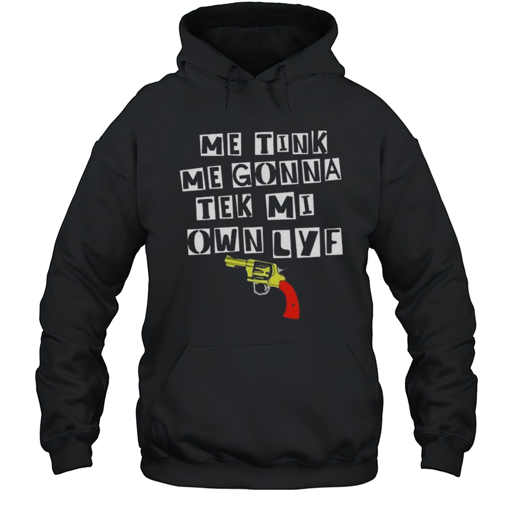 Teen Hearts Me Tink Me Gonna Tek Mi Own Lyf Gun Shirt Unisex Hoodie