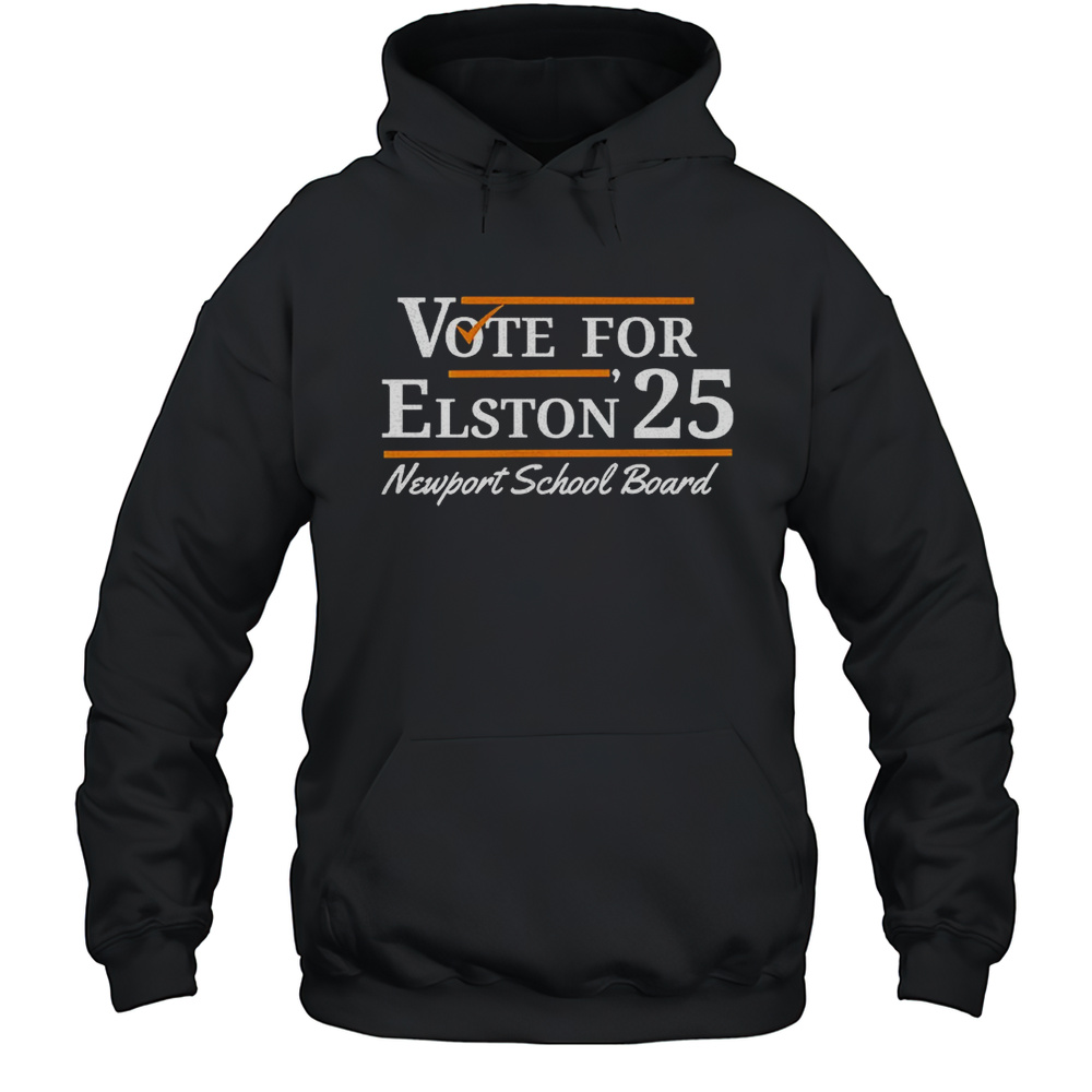 Vote For Elston 25 Newport School Board Shirt Unisex Hoodie