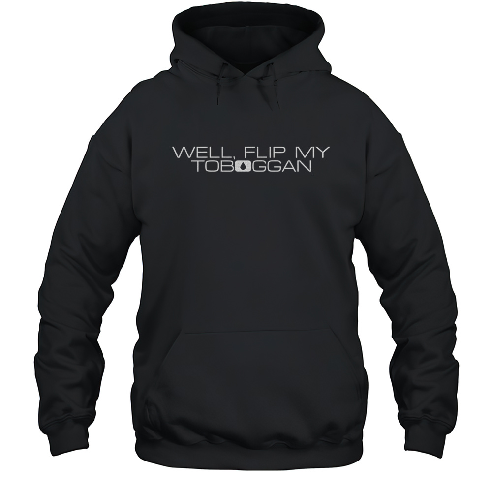 Well Flip My Toboggan Shirt Unisex Hoodie