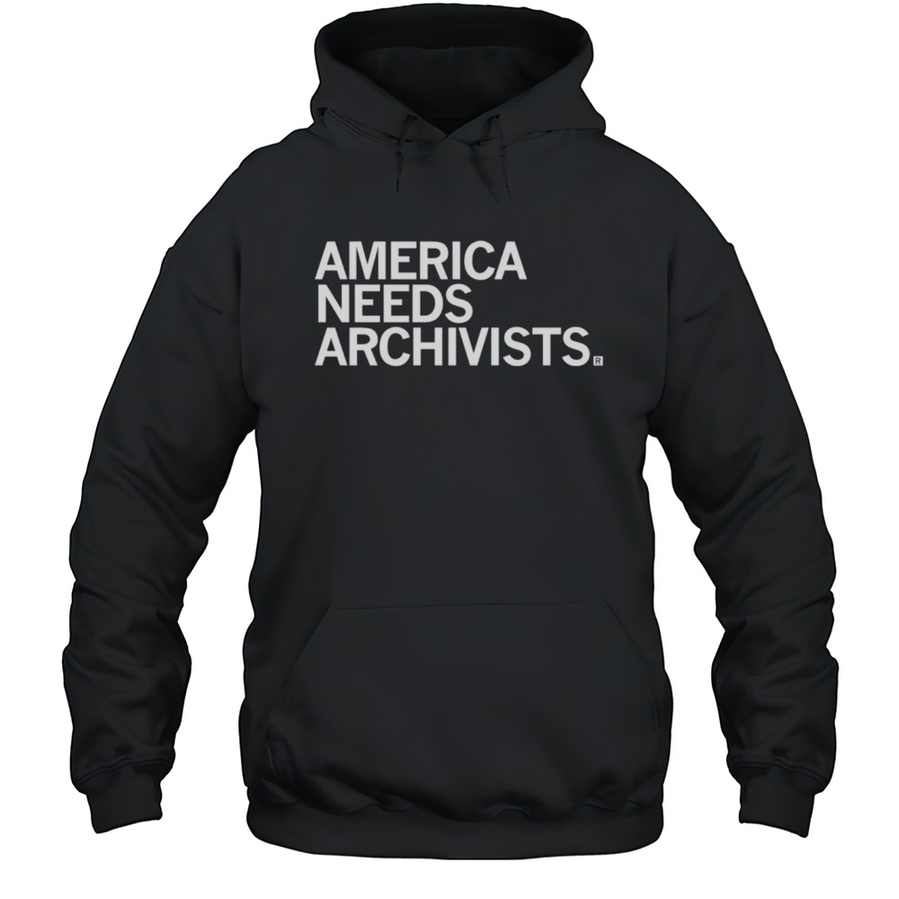 America Needs Archivists Shirt Unisex Hoodie