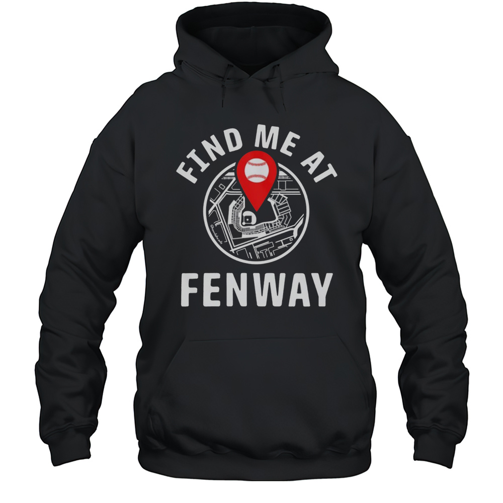 Find Me At Fenway Shirt Unisex Hoodie