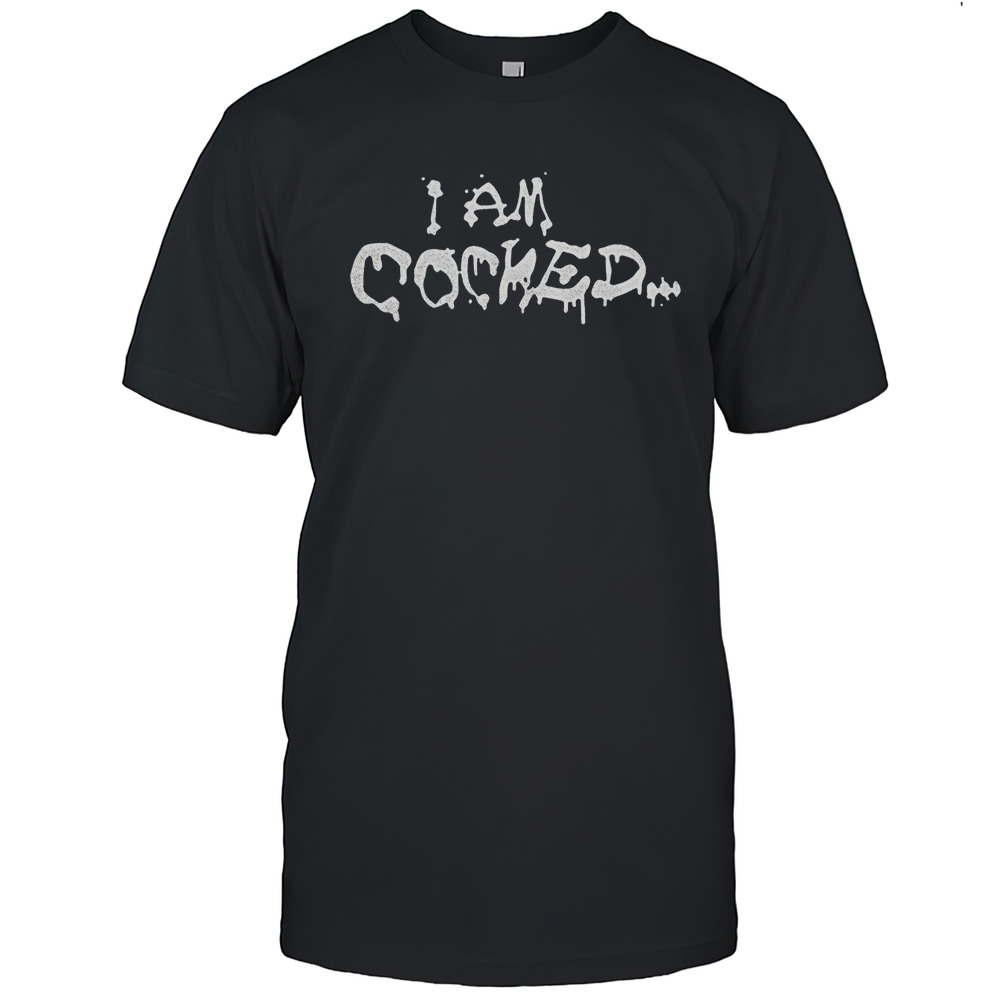 I Am Cocked Shirt