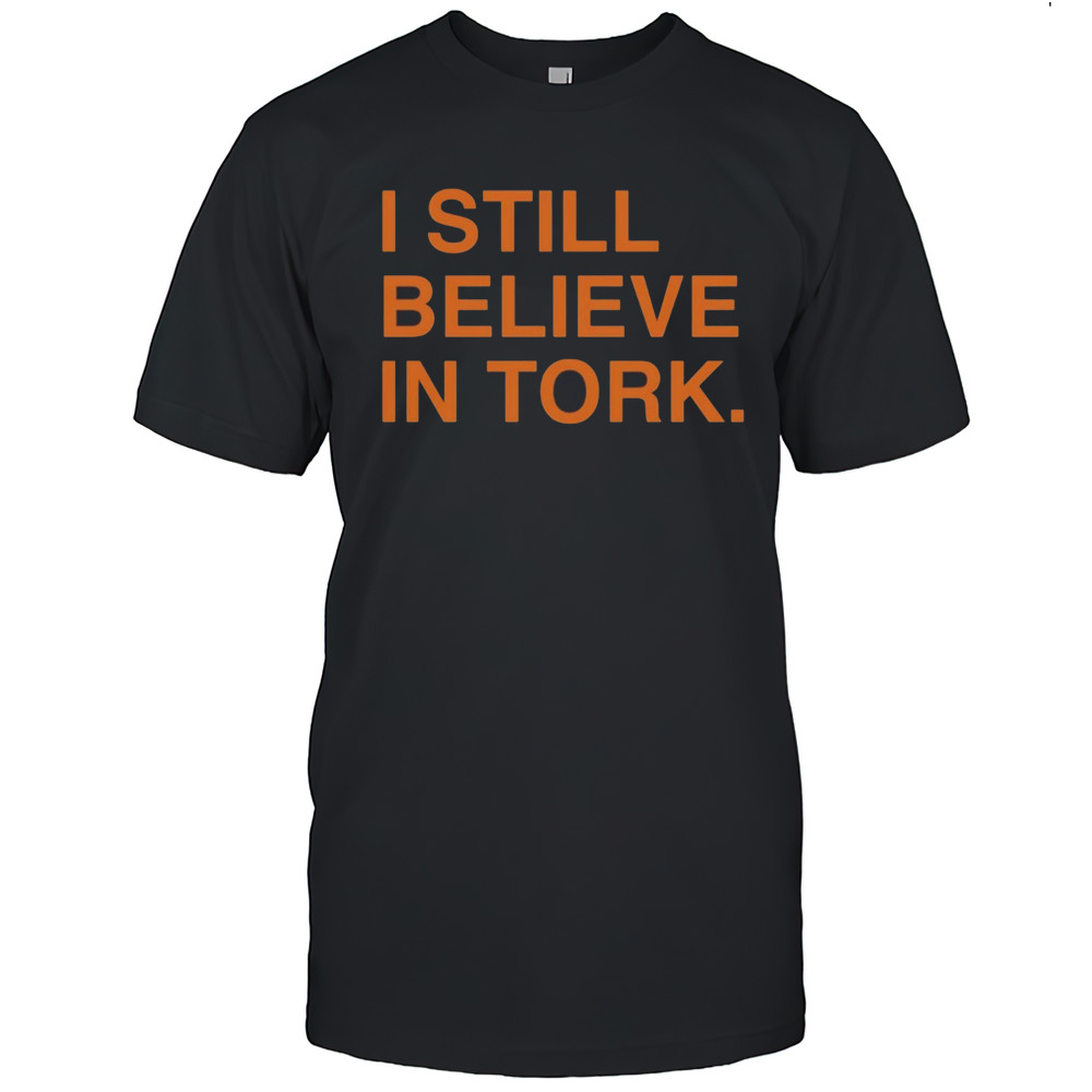 I Still Believe In Tork Shirt
