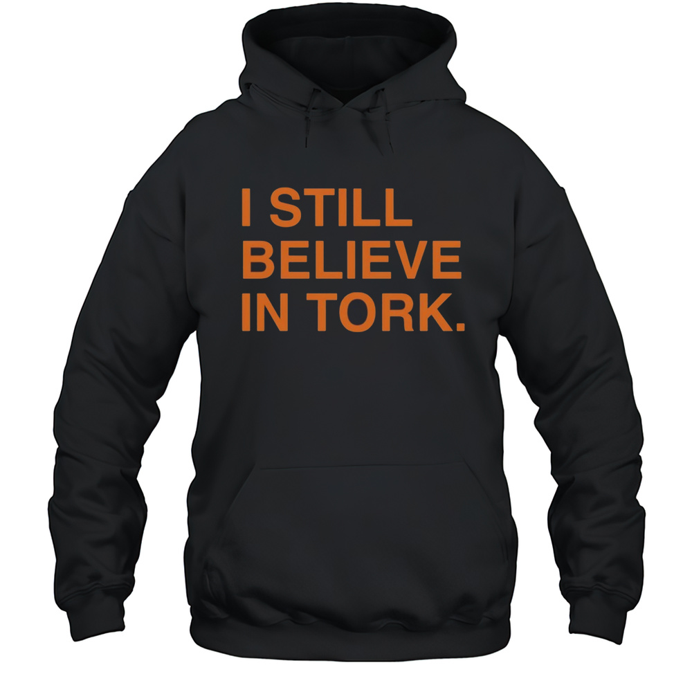 I Still Believe In Tork Shirt Unisex Hoodie