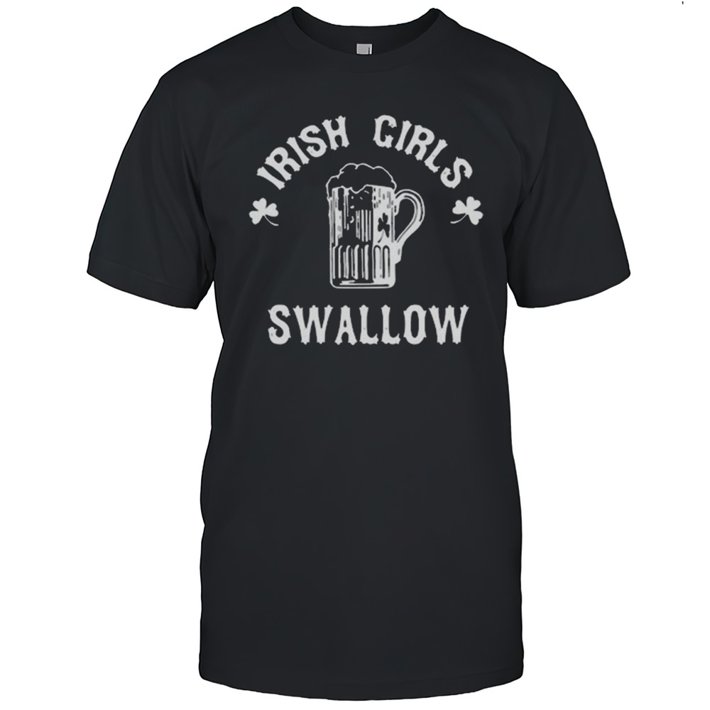 Irish Girls Swallow St Patricks Shirt