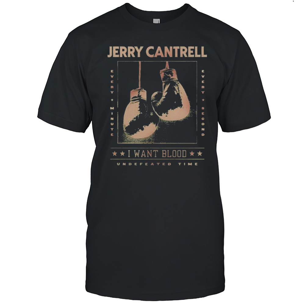 Jerry Cantrell I Want Blood Undefeated Time Shirt