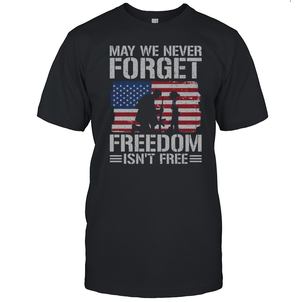 Official May We Never Forget Freedom Isnt Free T-Shirt