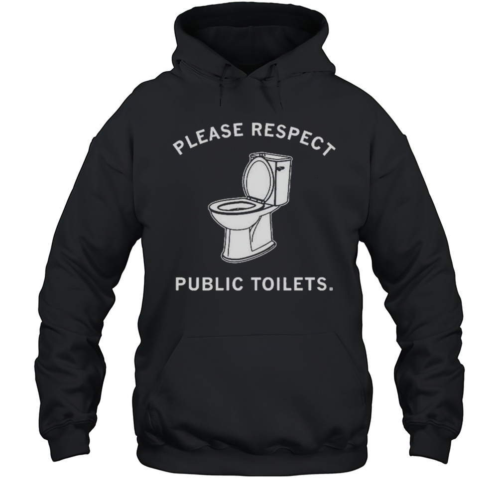 Please Respect Public Toilets T-Shirt Unisex Hoodie