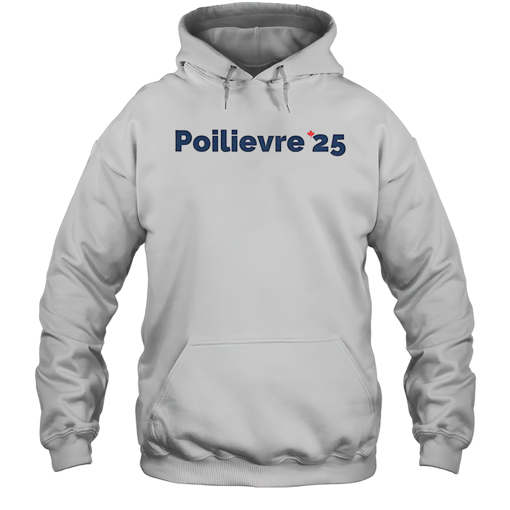 Poilievre 2025 Shirt Unisex Hoodie