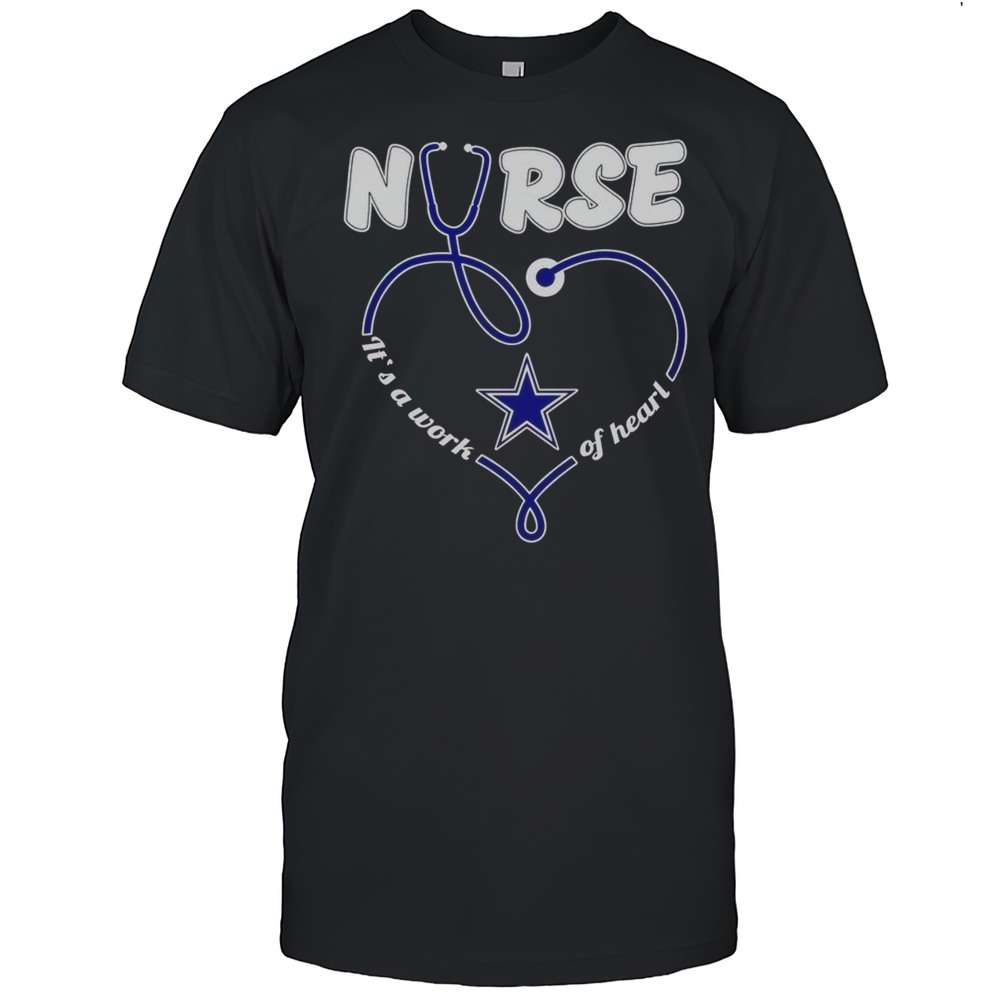 Premium Dallas Cowboys Nurse Its A Work Of Heart T-Shirt