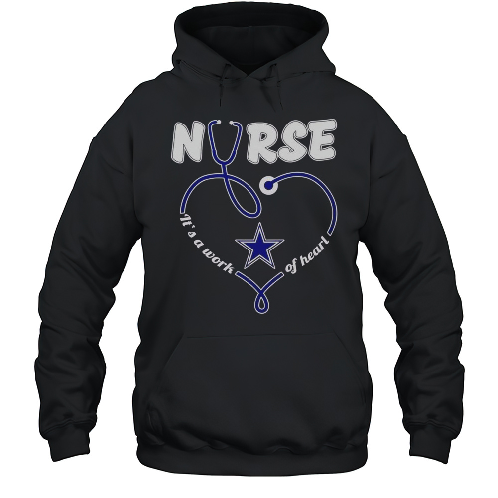 Premium Dallas Cowboys Nurse Its A Work Of Heart T-Shirt Unisex Hoodie