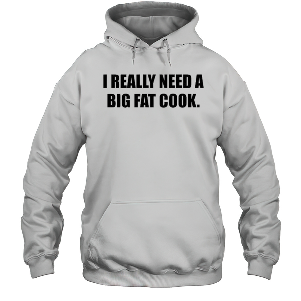 Soljakey Wearing I Really Need A Big Fat Cook Shirt Unisex Hoodie