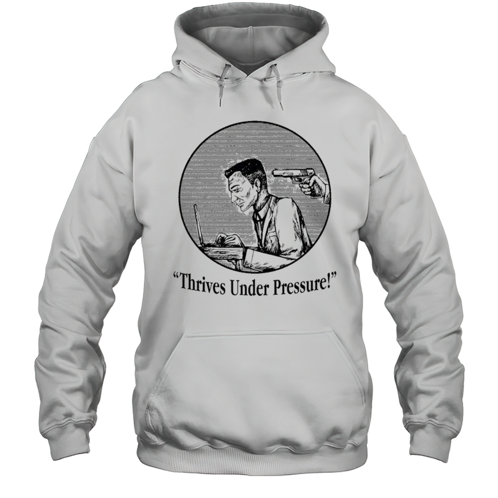 Thrives Under Pressure T-shirt Unisex Hoodie