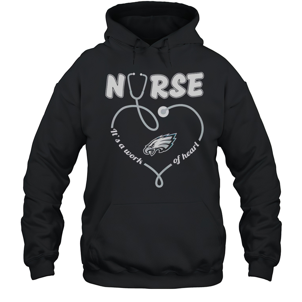 Top Philadelphia Eagles Nurse Its A Work Of Heart T-Shirt Unisex Hoodie