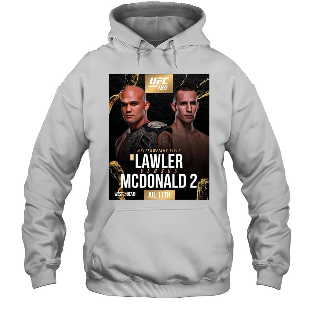 UFC 189 Interim Welterweight Title Lawler Versus Mcdonald 2 July 11th 2025 West Til Death T-shirt Unisex Hoodie