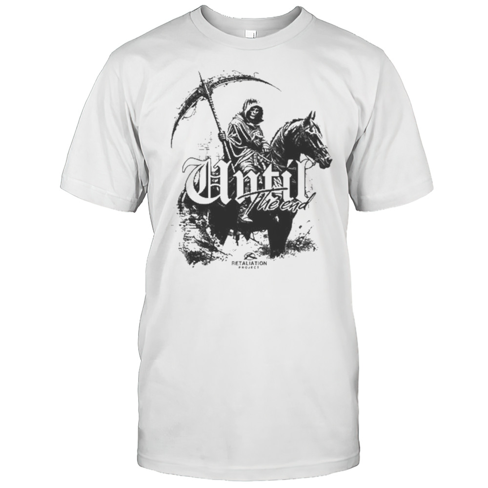 Until The End Eternal Shirt