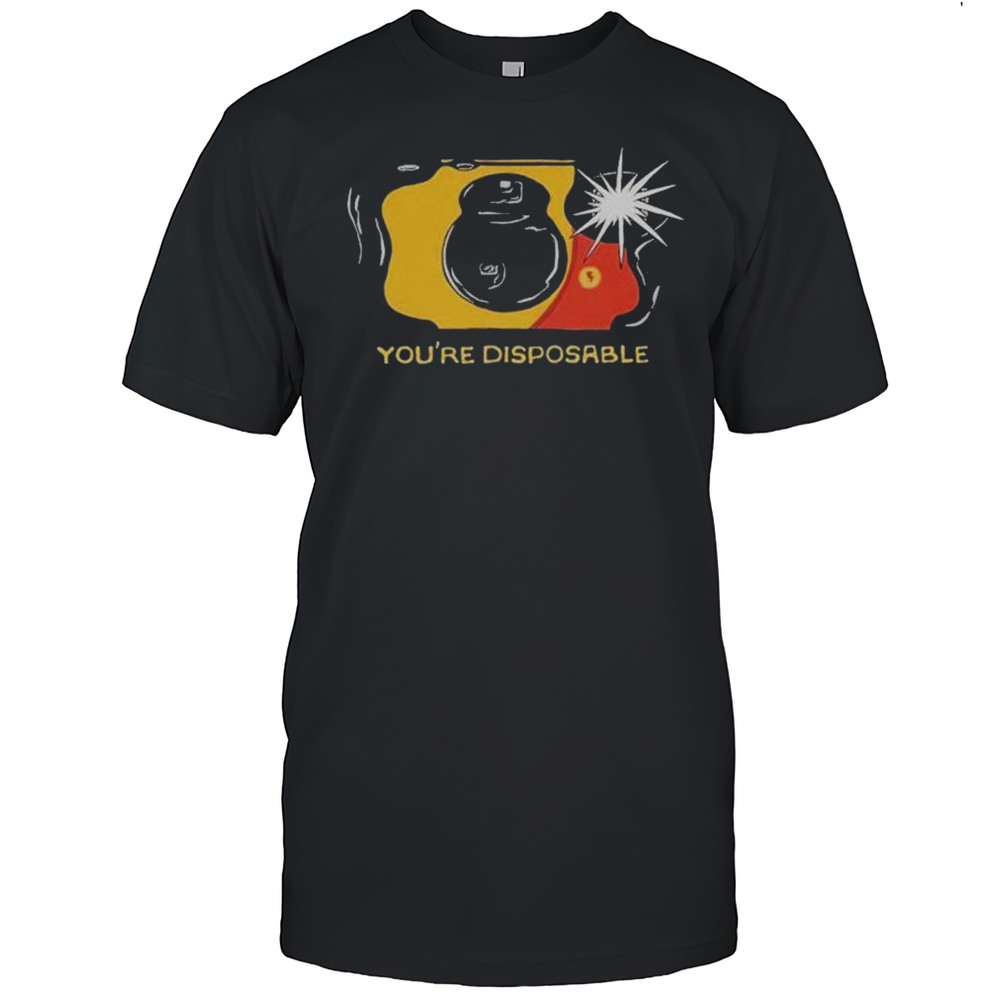 Youre Disposable T-shirt