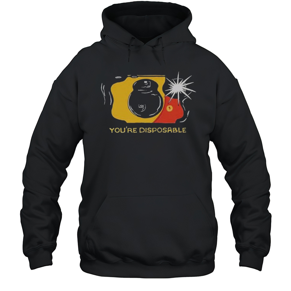 Youre Disposable T-shirt Unisex Hoodie