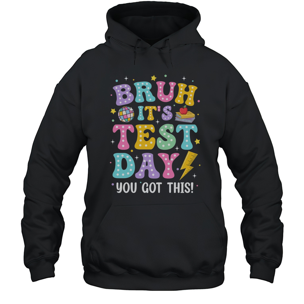 BRUH It’s Test Day Rock The School Test Day Teacher Funny Shirt Unisex Hoodie