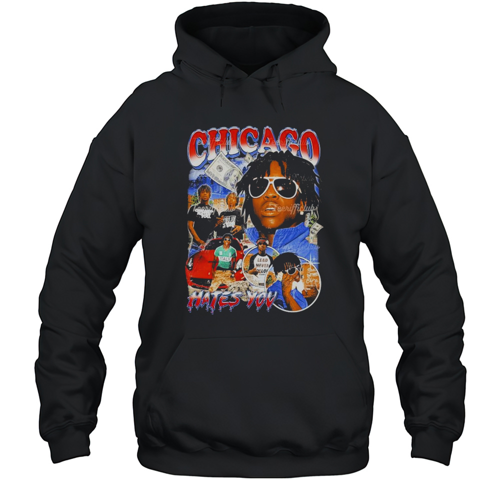 Chief Keef Chicago Hates You T-Shirt Unisex Hoodie