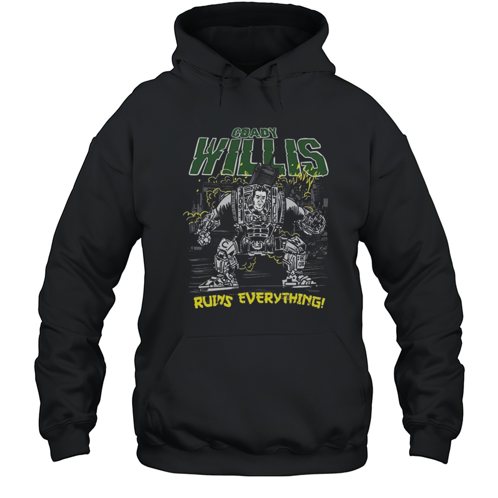 Coady Willis Ruins Everything Shirt Unisex Hoodie