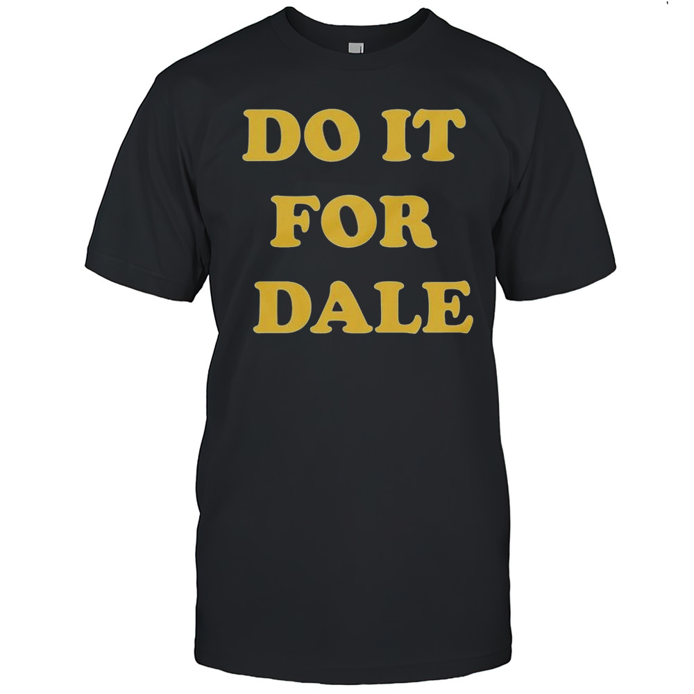 Do It For Dale T-shirt