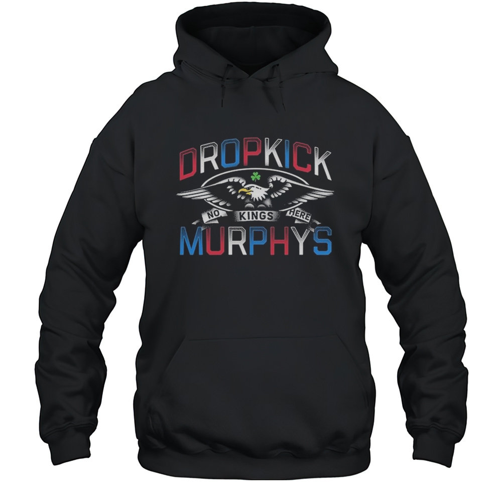 Dropkick Murphys No Kings Here Shirt Unisex Hoodie