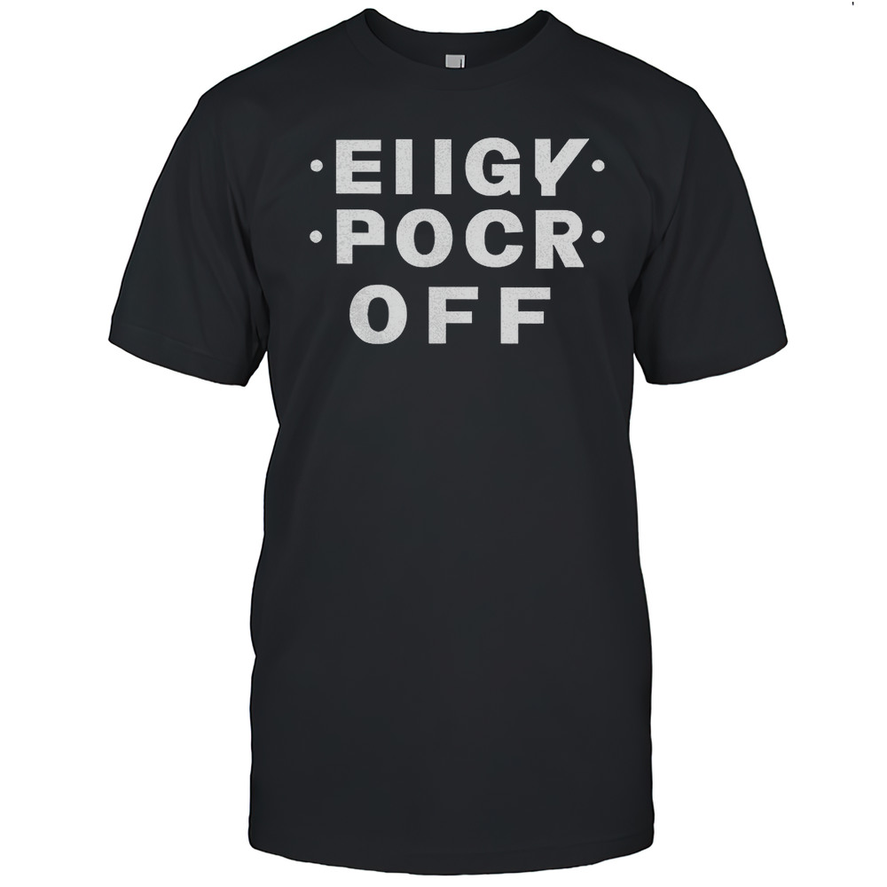 Eiigy Pocr Off Shirt