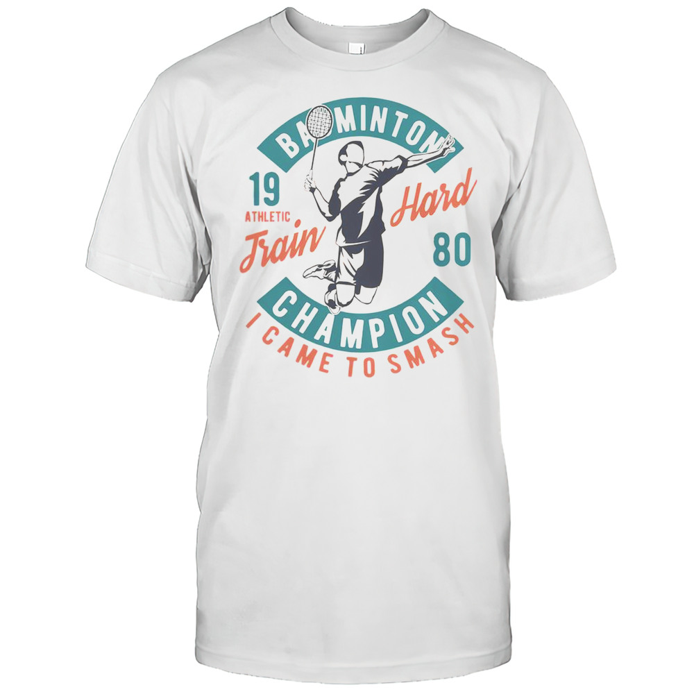 Good Badminton Champion Train Hard 1980 T-Shirt