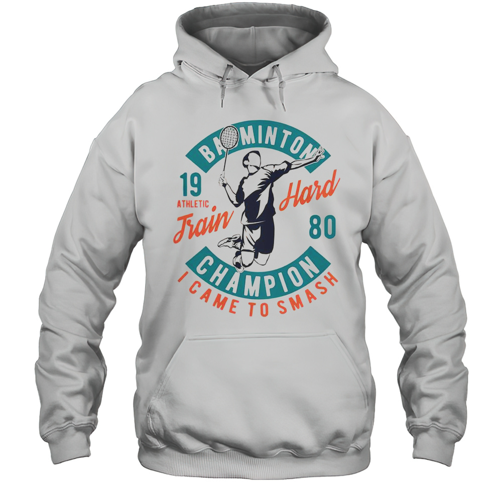 Good Badminton Champion Train Hard 1980 T-Shirt Unisex Hoodie