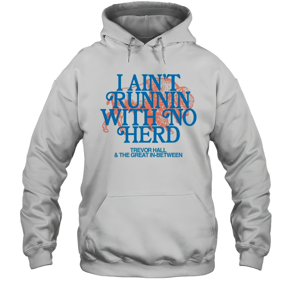 I Aint Runnin With No Herd Trevor Hall And The Great In-Between Buffalo Shirt Unisex Hoodie